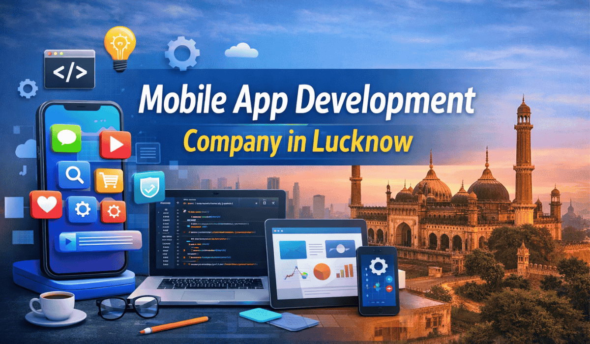 Cover image for Leading Mobile App Development Company in Lucknow for Scalable Digital Solutions